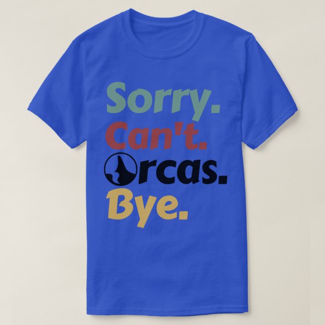 Sorry Cant Orcas Bye 2 T-Shirt (Design Front)