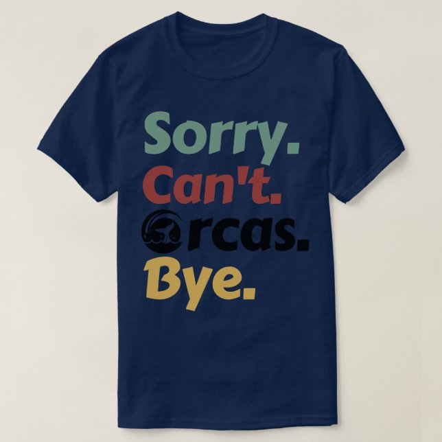 Sorry Cant Orcas Bye 38 T-Shirt (Design Front)