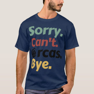 Sorry Cant Orcas Bye 38 T-Shirt