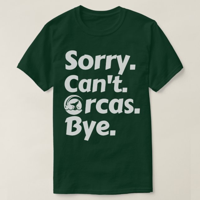 Sorry Cant Orcas Bye T-Shirt (Design Front)