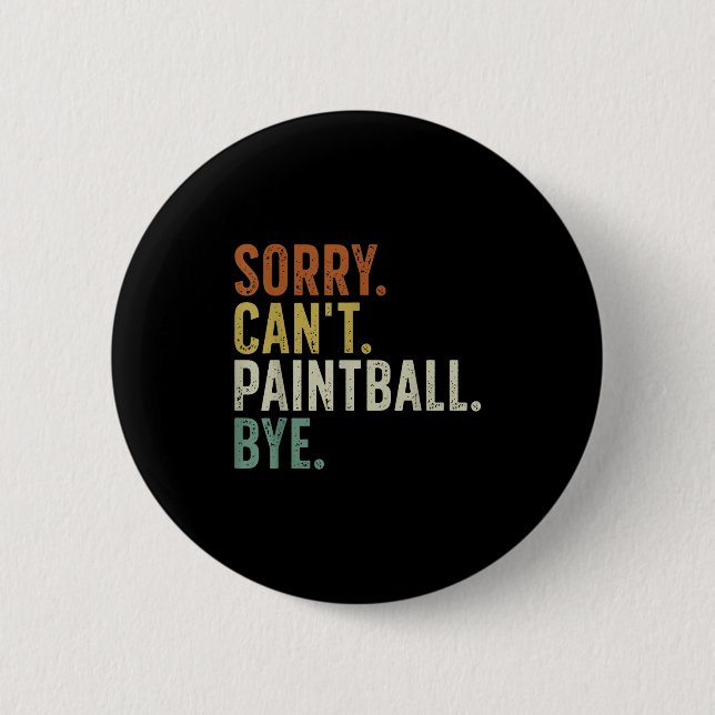 Sorry Can't Paintball Bye  2 Inch Round Button (Front)