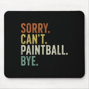 Sorry Can't Paintball Bye  Mouse Pad
