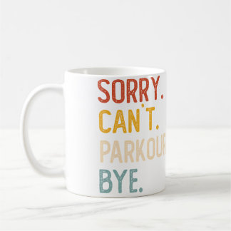 Sorry Can'T Parkour Bye Shirts Funny Parkour Lover Coffee Mug
