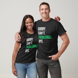 Sorry Can't Pickleball Bye Funny Gift T-Shirt