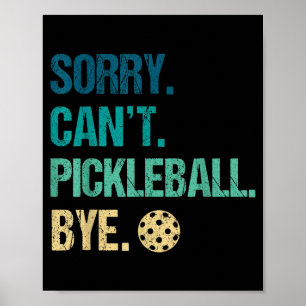 Sorry can't pickleball bye pickleball player pickl poster
