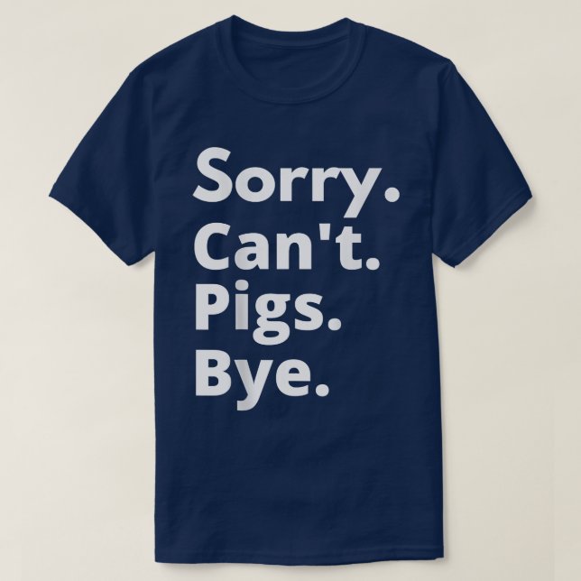 Sorry Can't Pigs Bye Shirt Funny Pig Lover  (Design Front)