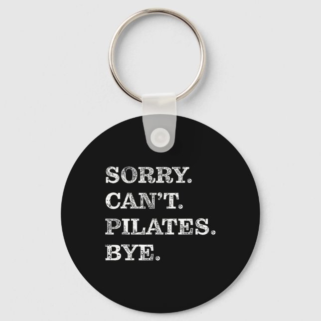 Sorry Can't Pilates Bye - Funny  Keychain (Front)