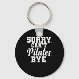 Sorry. Can't. Pilates. Bye. power house body Keychain