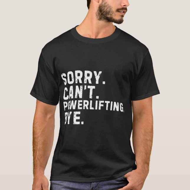 Sorry Cant Powerlifting Bye Sarcastic family retro T-Shirt (Front)
