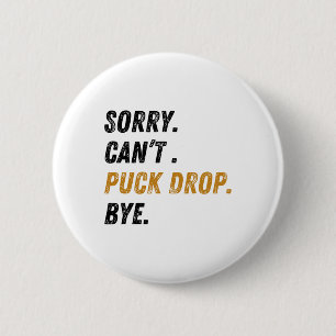 Sorry Can't Puck Drop Bye Hockey 2 Inch Round Button