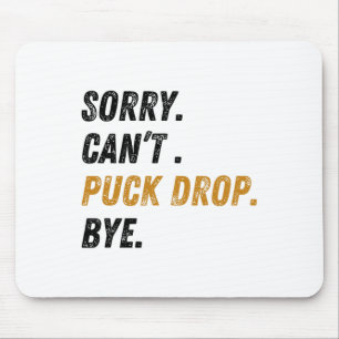 Sorry Can't Puck Drop Bye Hockey Mouse Pad