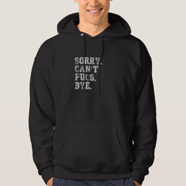 Sorry Can't Pugs Bye  2 Hoodie (Front)