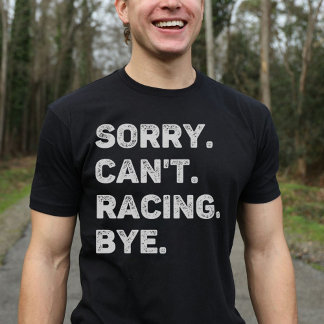 Sorry Can't Racing Bye Funny Racing Lover T-Shirt