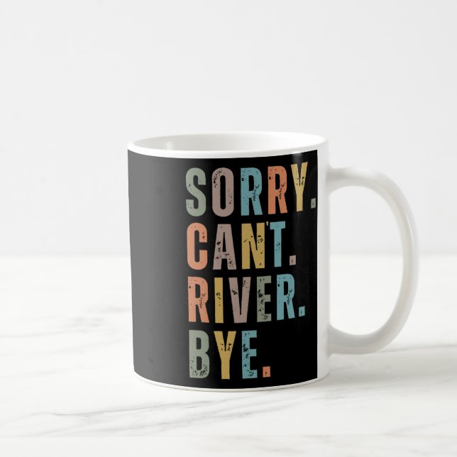 Sorry Can't River Bye  Coffee Mug (Right)