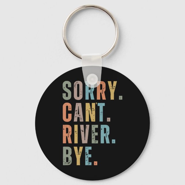 Sorry Can't River Bye  Keychain (Front)