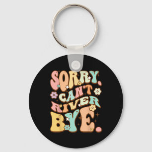 Sorry Cant River Keychain