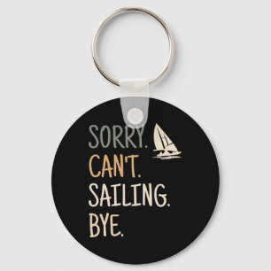 Sorry Can't Sailing Boating Yachts Racing Skippers Keychain