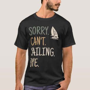 Sorry Can't Sailing Boating Yachts Racing Skippers T-Shirt