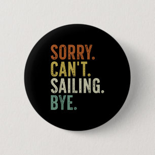 Sorry Can't Sailing Bye  2 Inch Round Button