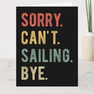 Sorry Can't Sailing Bye II Card