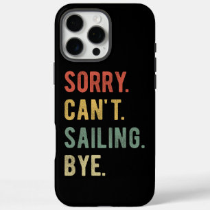 Sorry Can't Sailing Bye II iPhone 16 Pro Max Case