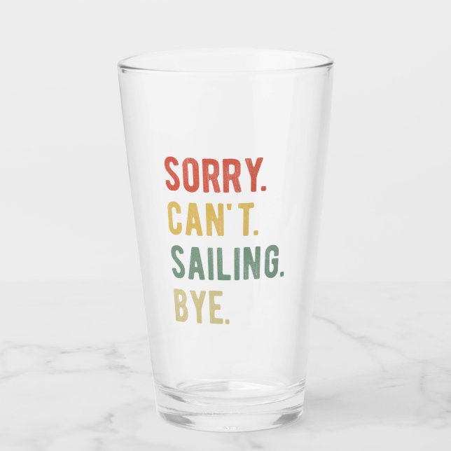 Sorry Can't Sailing Bye II Glass (Front)