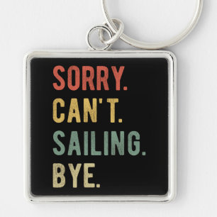Sorry Can't Sailing Bye II Keychain