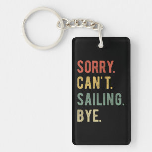 Sorry Can't Sailing Bye II Keychain