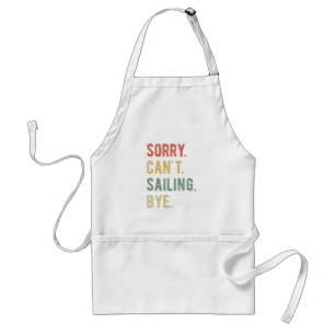 Sorry Can't Sailing Bye II Standard Apron
