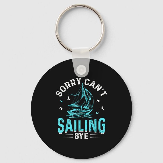 Sorry Can't, Sailing Bye  Keychain (Front)