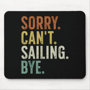 Sorry Can't Sailing Bye Mouse Pad