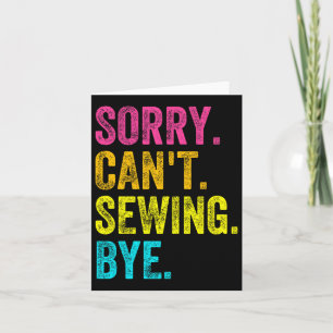 Sorry Can't Sewing Bye Teacher Student Funny Sewin Card