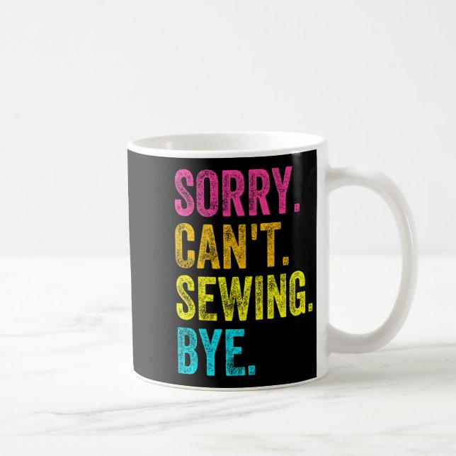 Sorry Can't Sewing Bye Teacher Student Funny Sewin Coffee Mug (Right)