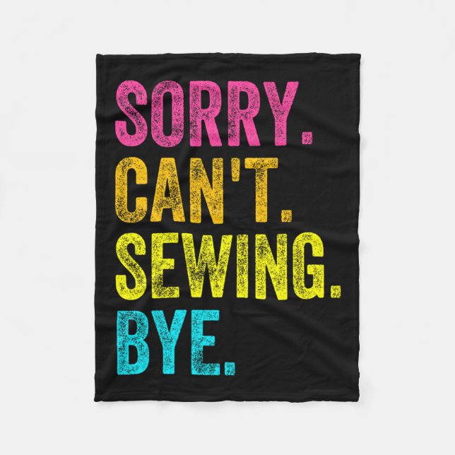 Sorry Can't Sewing Bye Teacher Student Funny Sewin Fleece Blanket (Front)