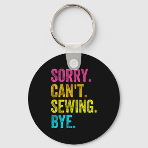 Sorry Can't Sewing Bye Teacher Student Funny Sewin Keychain