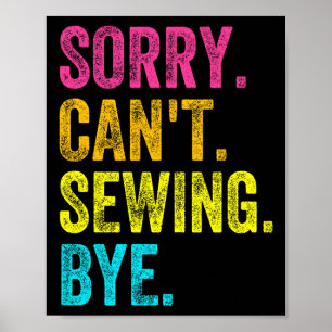 Sorry Can't Sewing Bye Teacher Student Funny Sewin Poster
