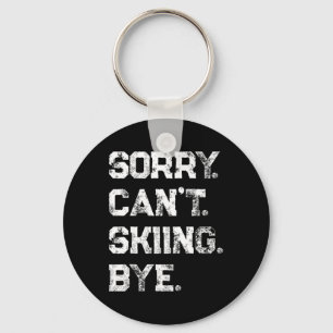 Sorry. Can't. Skiing. Bye. Funny Skier And Skiing Keychain