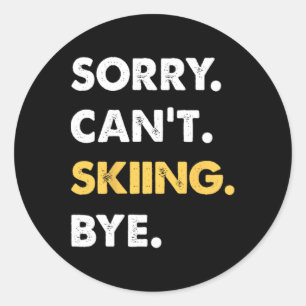 Sorry Can't Skiing Bye Funny Skiing Classic Round Sticker