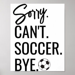 Sorry Cant Soccer Bye Custom Jersey Number Name T  Poster