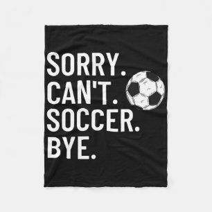 Sorry Can't Soccer Bye Funny Soccer Lover Humour Fleece Blanket