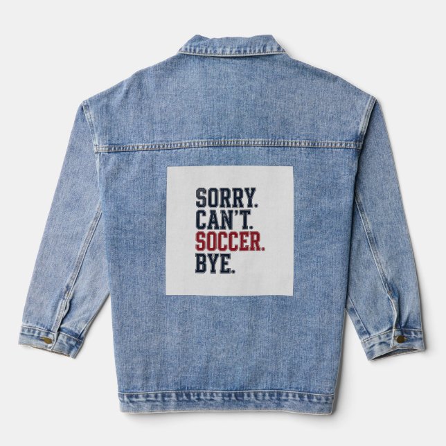 Sorry Cant Soccer Bye Vintage Denim Jacket (Back)