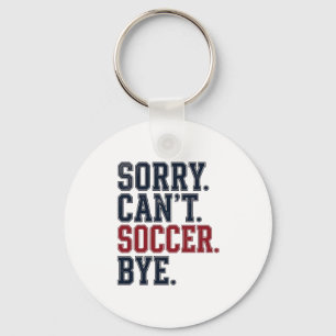Sorry Cant Soccer Bye Vintage Keychain