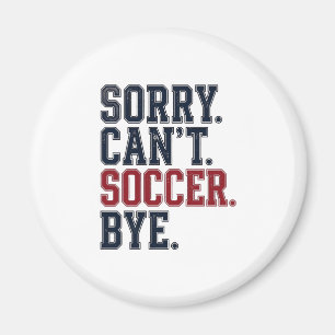 Sorry Cant Soccer Bye Vintage Magnet