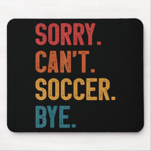 Sorry Cant Soccer Bye Vintage Retro Essential T Sh Mouse Pad