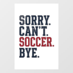 Sorry Cant Soccer Bye Vintage Window Cling