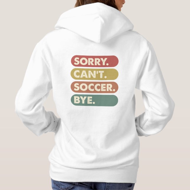 Sorry Can't Soccer Hoodie (Back)