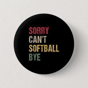 Sorry Can't Softball Bye  2 Inch Round Button