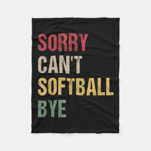 Sorry Can't Softball Bye Fleece Blanket
