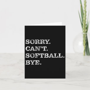 Sorry Can't Softball Bye - Funny Card