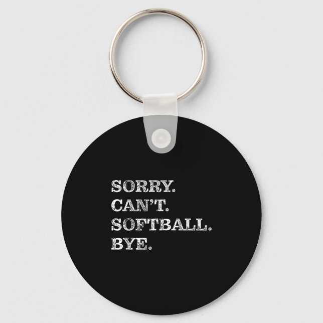 Sorry Can't Softball Bye - Funny  Keychain (Front)